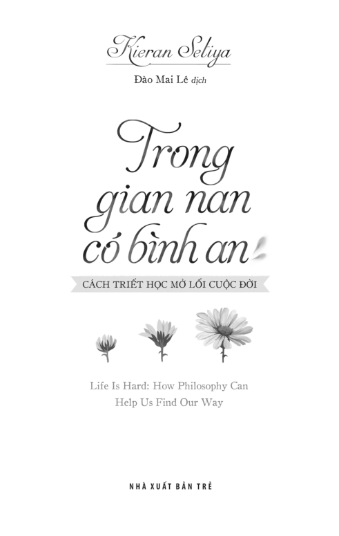 Trong Gian Nan, Có Bình An - Cách Triết Học Mở Lối Cuộc Đời - Kieran Setiya