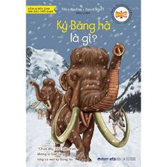 Tri Thức Phổ Thông - Những Dấu Ấn Định Hình Thế Giới - Kỷ Băng Hà Là Gì? - Nico Medina, David Groff