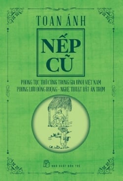 Nếp Cũ - Phong Tục Thờ Cúng Trong Gia Đình Việt Nam - Phong Lưu Đồng Ruộng - Nghệ Thuật Bắt Ăn Trộm - Toan Ánh
