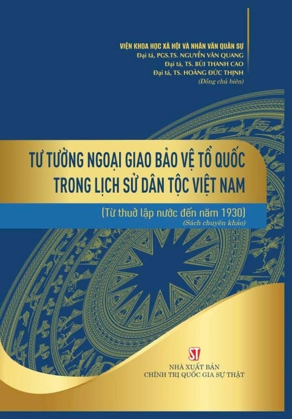 Tư Tưởng Ngoại Giao Bảo Vệ Tổ Quốc Trong Lịch Sử Dân Tộc Việt Nam (Từ Thuở Lập Nước Đến Năm 1930) (Sách Chuyên Khảo) - Viện Khoa Học Xã Hội Và Nhân Văn Quân Sự