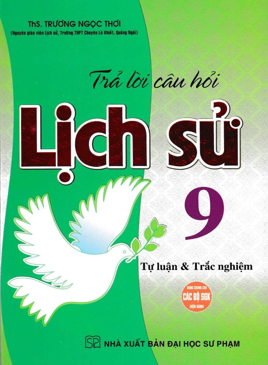 Trả Lời Câu Hỏi Lịch Sử Lớp 9 - Tự Luận & Trắc Nghiệm (Dùng Chung Cho Các Bộ Sgk Hiện Hành) - Trương Ngọc Thơi
