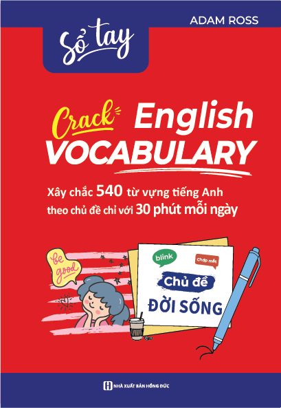 Sổ Tay Crack English Vocabulary - Xây Chắc 540 Từ Vựng Tiếng Anh Theo Chủ Đề Chỉ Với 30 Phút Mỗi Ngày - Chủ Đề Đời Sống - Adam Ross