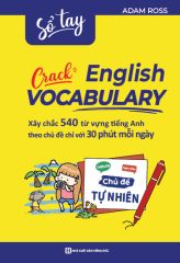 Sổ Tay Crack English Vocabulary - Xây Chắc 540 Từ Vựng Tiếng Anh Theo Chủ Đề Chỉ Với 30 Phút Mỗi Ngày - Chủ Đề Tự Nhiên - Adam Ross