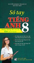 Sổ Tay Tiếng Anh Lớp 8 (Dùng Chung Cho Các Bộ Sgk Hiện Hành) - Nguyễn Hoàng Thanh Ly