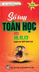 Sổ Tay Toán Học Lớp 10-11-12 Luyện Thi Thpt Quốc Gia - Nguyễn Cam
