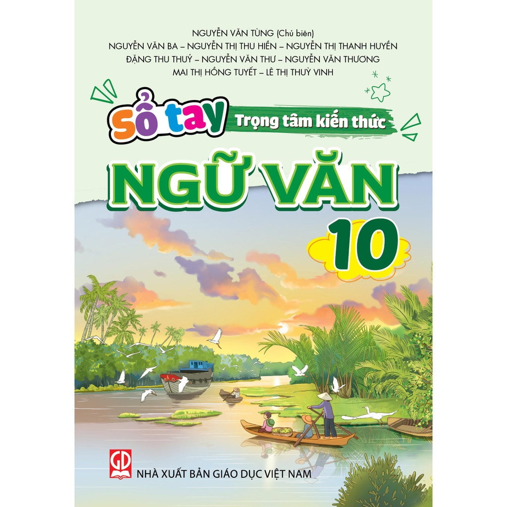 Sổ Tay Trọng Tâm Kiến Thức Ngữ Văn 10  - Nguyễn Văn Tùng (Chủ Biên) - NXBGD