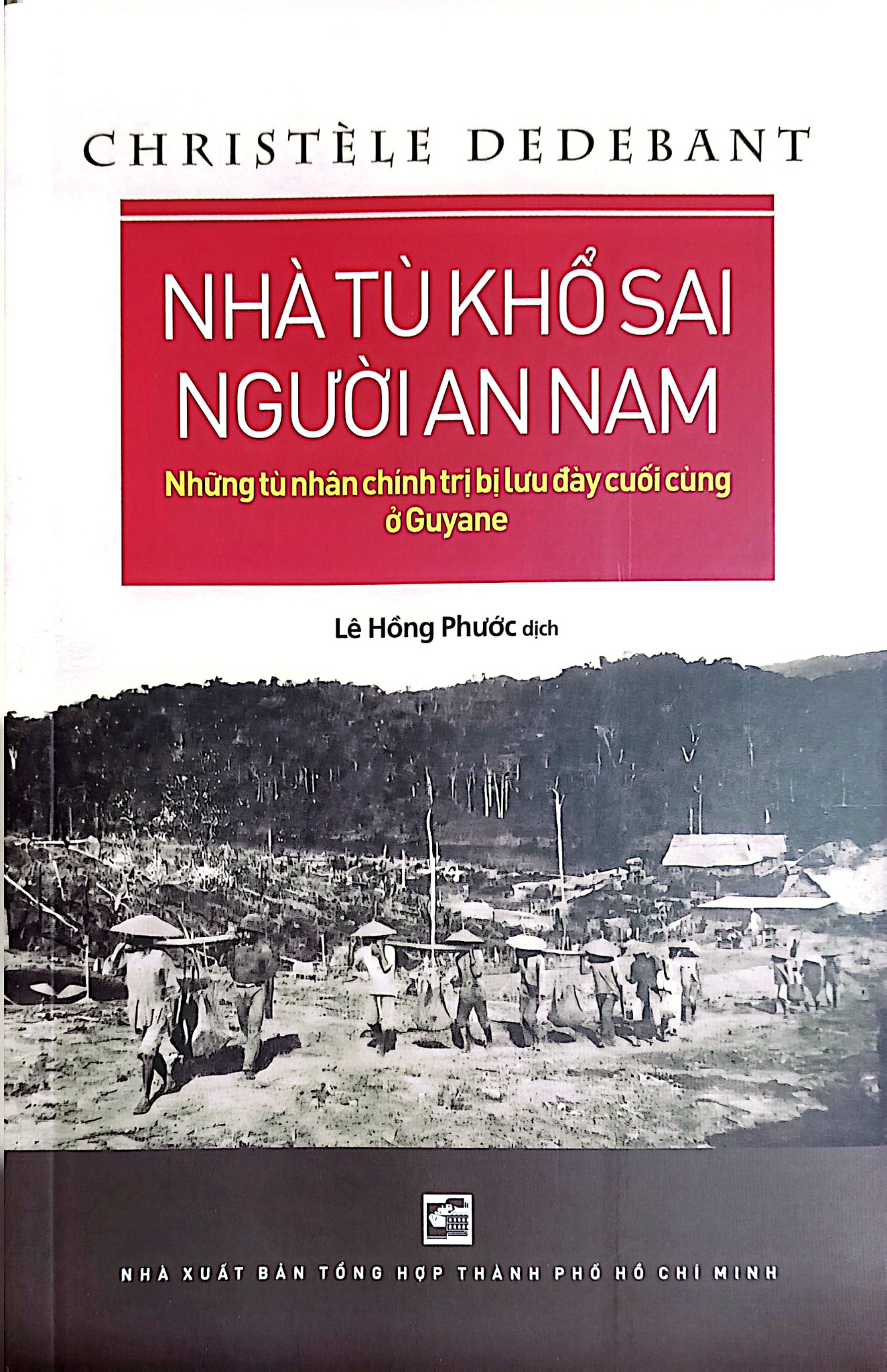 Nhà Tù Khổ Sai Người An Nam - Những Tù Chính Trị Bị Lưu Đày Cuối Cùng Ở Guyan - Christèle Dedebant