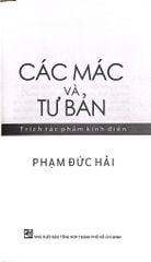 Các Mác Và Tư Bản - Trích Tác Phẩm Kinh Điển - Phạm Đức Hải