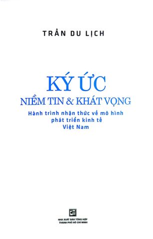  Ký ức niềm tin và khát vọng - Hành trình nhận thức về mô hình phát triển kinh tế Việt Nam - TS. Trần Du Lịch 