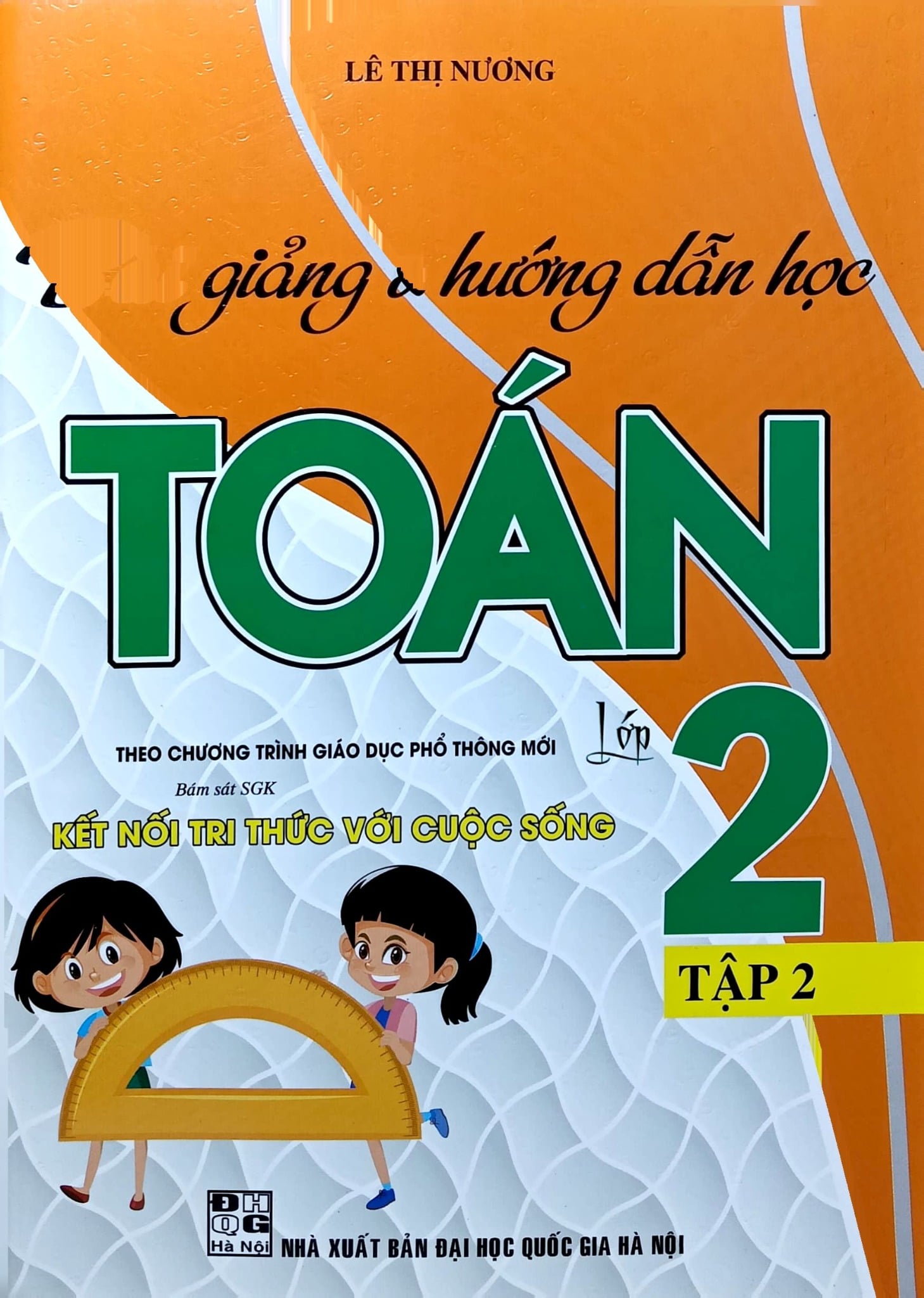Bài Giảng Và Hướng Dẫn Học Toán 2 - Tập 2 (Bám Sát Sgk Kết Nối Tri Thức Với Cuộc Sống) - Lê Thị Nương