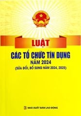 Luật Các Tổ Chức Tín Dụng Năm 2024 ( Sửa Đổi, Bổ Sung Năm 2024,2025) (NXBLĐ) - Quốc Hội
