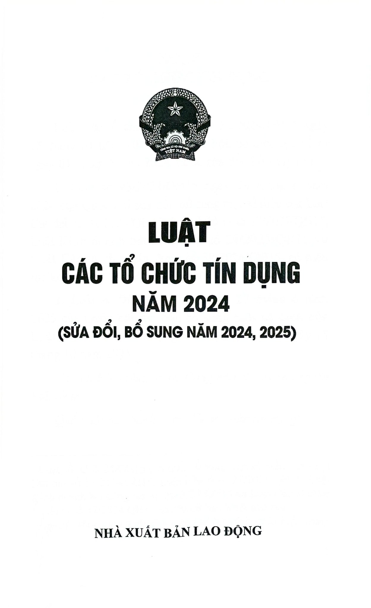 Luật Các Tổ Chức Tín Dụng Năm 2024 ( Sửa Đổi, Bổ Sung Năm 2024,2025) (NXBLĐ) - Quốc Hội