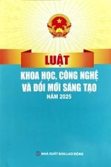 Luật Khoa Học, Công Nghệ Và Đổi Mới Sáng Tạo Năm 2025 (NXBLĐ) - Quốc Hội