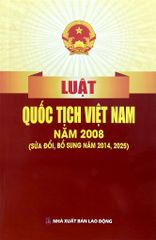Luật Quốc Tịch Việt Nam Năm 2008  (Sửa Đổi, Bổ Sung Năm 2014, 2025 ) (NXBLĐ) - Quốc Hội