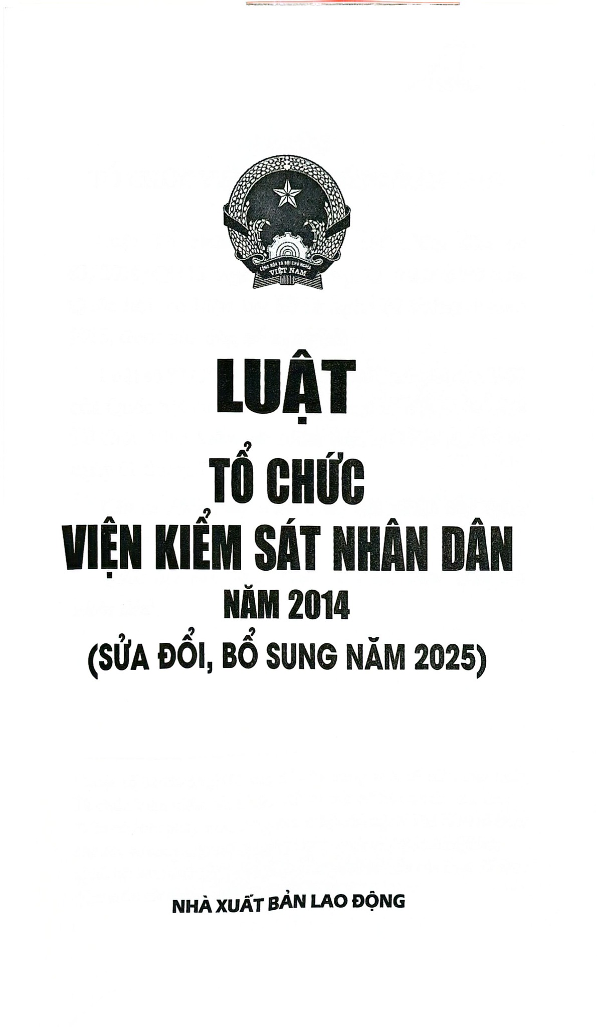 Luật Tổ Chức Viện Kiểm Sát Nhân Dân Năm 2014 ( Sửa Đổi, Bổ Sung Năm 2025) (NXBLĐ) - Quốc Hội