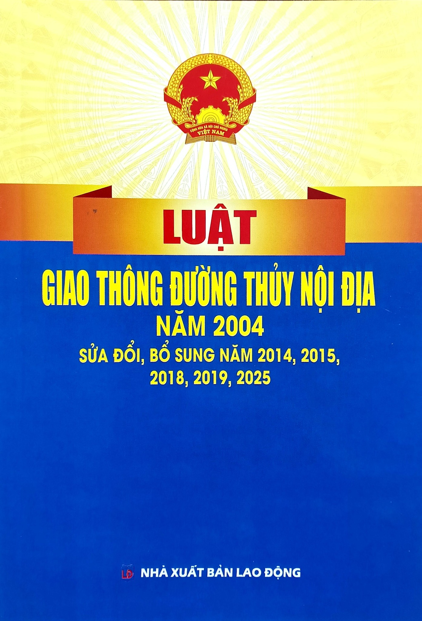 Luật Giao Thông Đường Thủy Nội Địa Năm 2004 ( Sửa Đổi, Bổ Sung Năm 2014,2015,2018,2019,2025) (NXBLĐ) - Quốc Hội