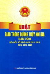 Luật Giao Thông Đường Thủy Nội Địa Năm 2004 ( Sửa Đổi, Bổ Sung Năm 2014,2015,2018,2019,2025) (NXBLĐ) - Quốc Hội