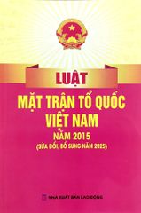 Luật Mặt Trận Tổ Quốc Việt Nam Năm 2015 ( Sửa Đổi, Bổ Sung Năm 2025) (NXBLĐ) - Quốc Hội