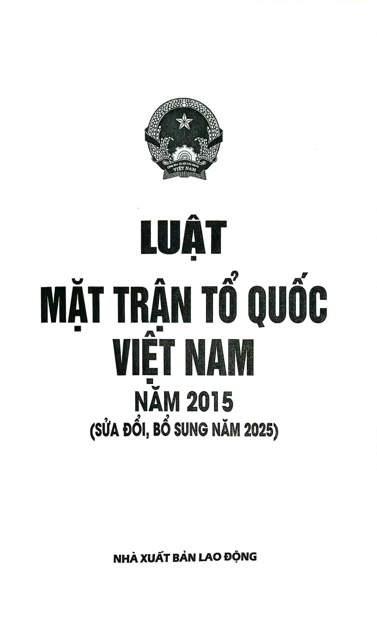 Luật Mặt Trận Tổ Quốc Việt Nam Năm 2015 ( Sửa Đổi, Bổ Sung Năm 2025) (NXBLĐ) - Quốc Hội