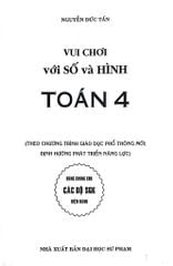 Vui Chơi Với Số Và Hình - Toán Lớp 4 (Dùng Chung Cho Các Bộ Sgk Hiện Hành) - Nguyễn Đức Tấn