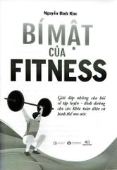 Bí Mật Của Fitness - Giải Đáp Những Câu Hỏi Về Tập Luyện - Dinh Dưỡng Cho Sức Khỏe Toàn Diện Và Hình Thể Mơ Ước - Nguyễn Bình Kim