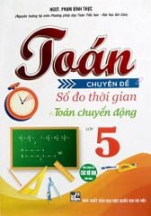Toán Chuyên Đề Số Đo Thời Gian Và Toán Chuyển Động Lớp 5 (Dùng Chung Cho Các Bộ Sgk Hiện Hành) - Phạm Đình Thực