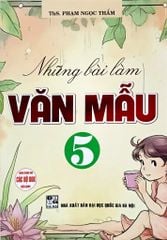 Những Bài Làm Văn Mẫu 5 (Dùng Chung Cho Các Bộ Sgk Hiện Hành) - Phạm Ngọc Thắm