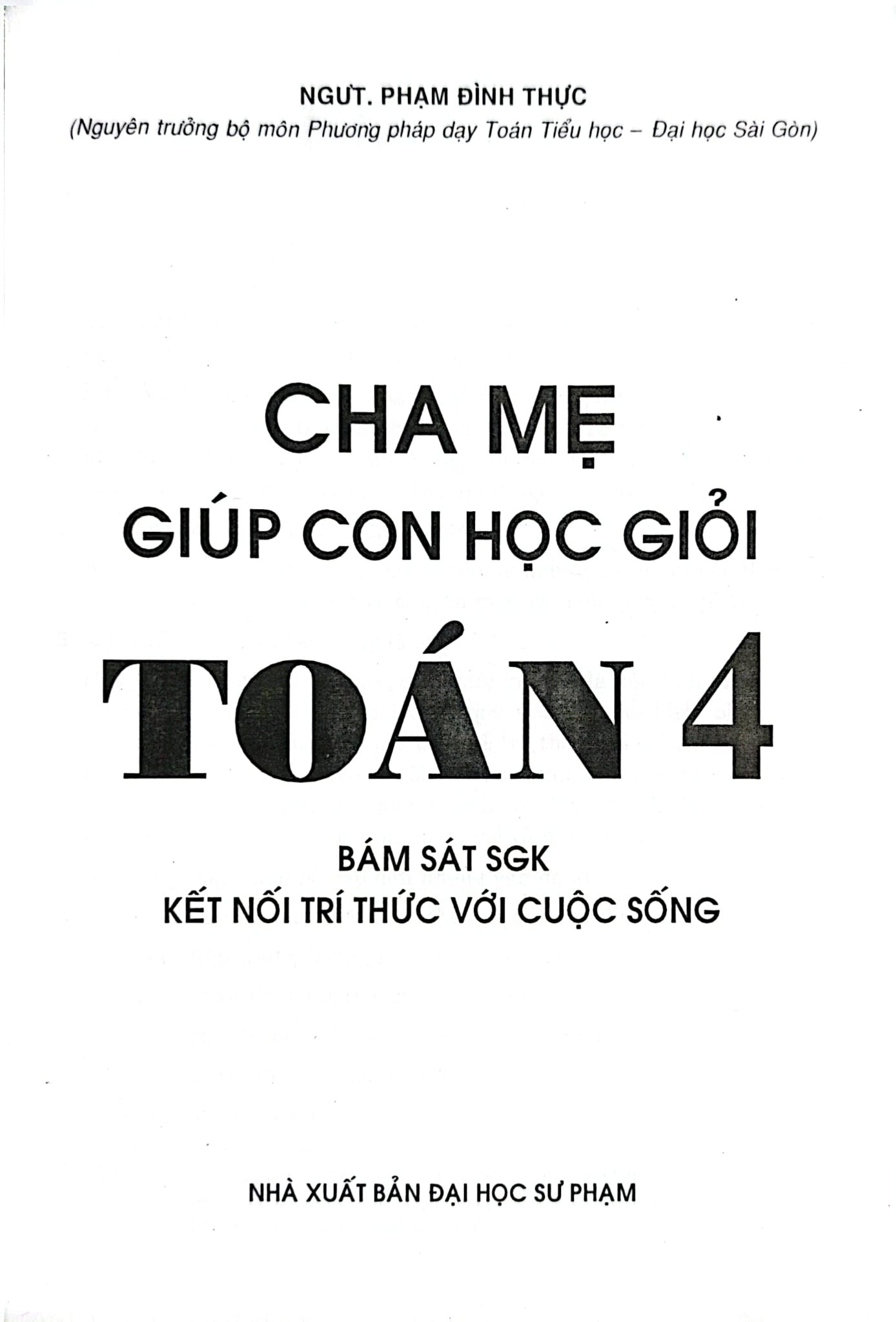 Cha Mẹ Giúp Con Học Giỏi Toán 4 (Bám Sát Sgk Kết Nối Tri Thức Với Cuộc Sống) - Phạm Đình Thực