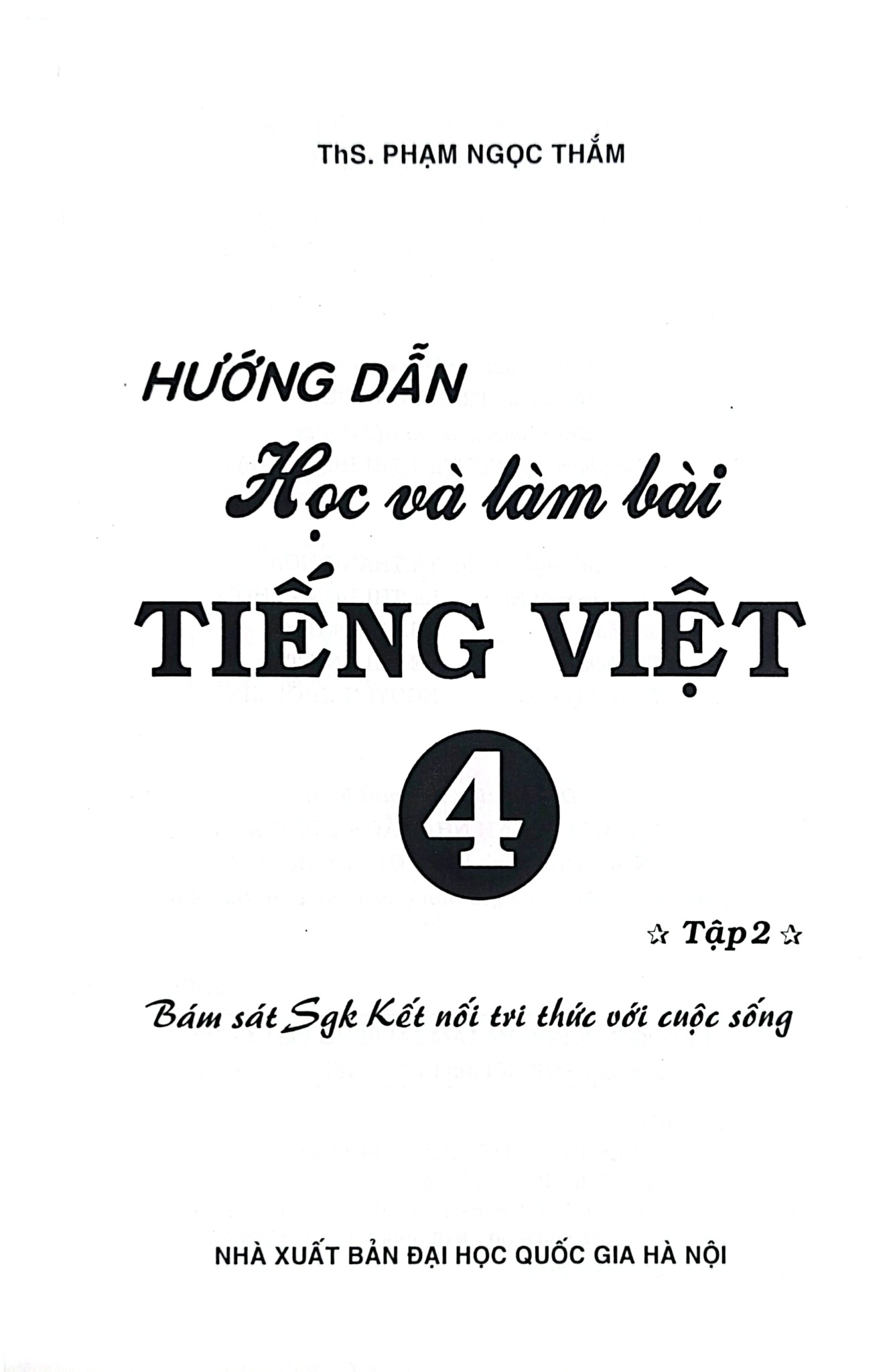 Hướng Dẫn Học Và Làm Bài Tiếng Việt 4 - Tập 2 (Bám Sát Sgk Kết Nối Tri Thức Với Cuộc Sống) - Phạm Ngọc Thắm