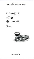 Chúng Ta Sống Để Trở Về - Nguyễn Phong Việt