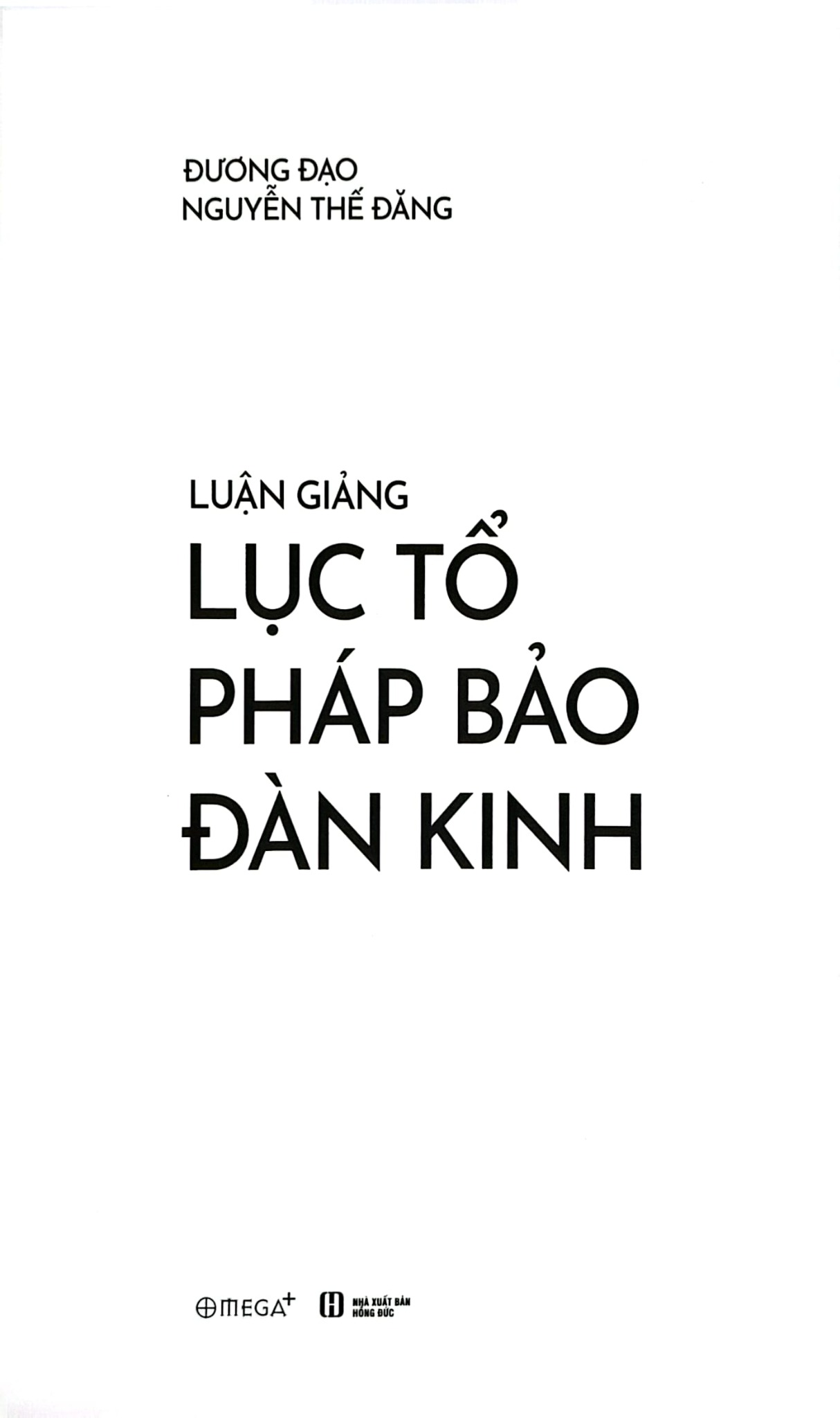 Luận Giảng Lục Tổ Pháp Bảo Đàn Kinh - 
Đương Đạo Nguyễn Thế Đăng