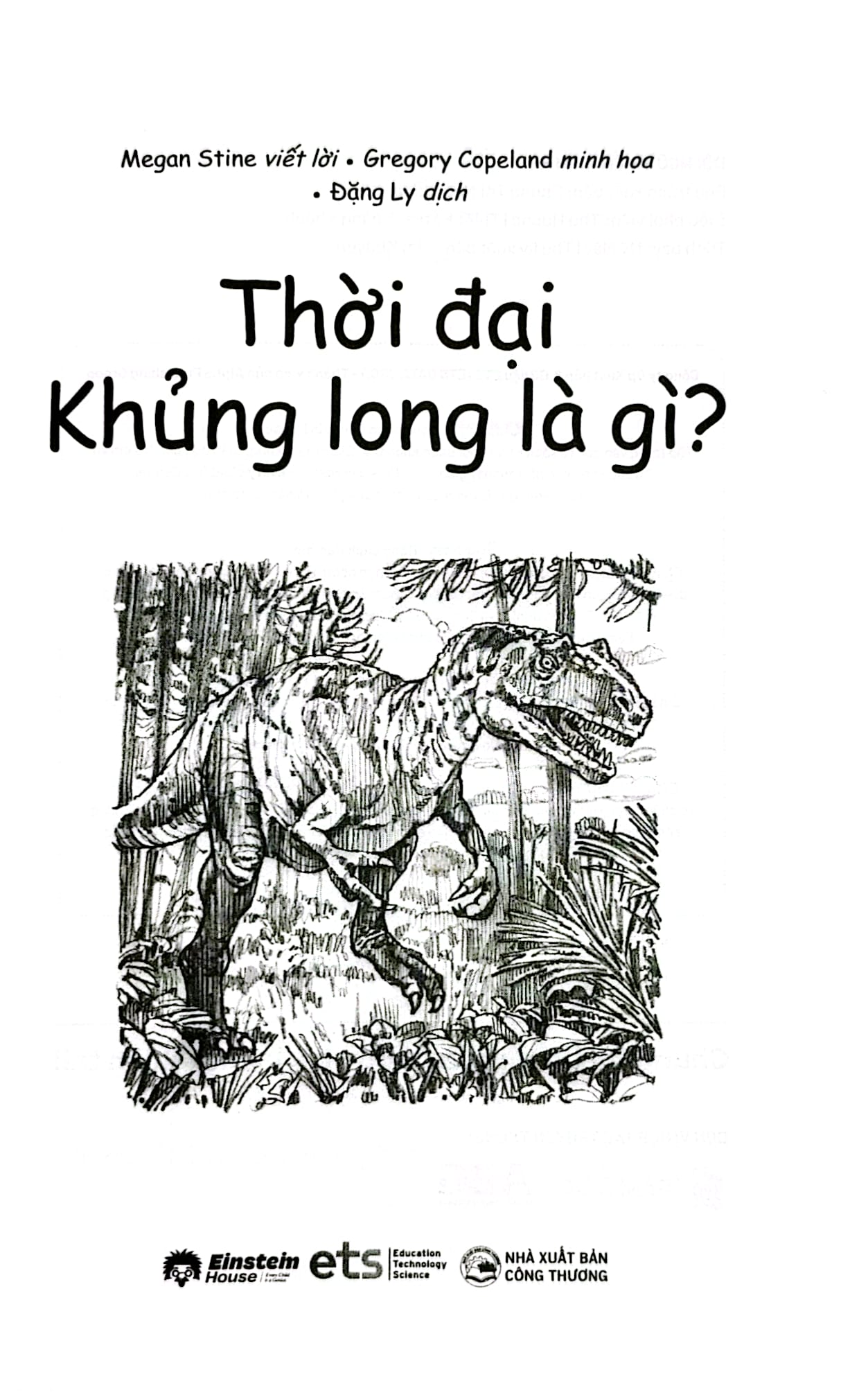 Tri Thức Phổ Thông - Những Dấu Ấn Định Hình Thế Giới - Thời Đại Khủng Long Là Gì? - 
Megan Stine, Gregory Copeland