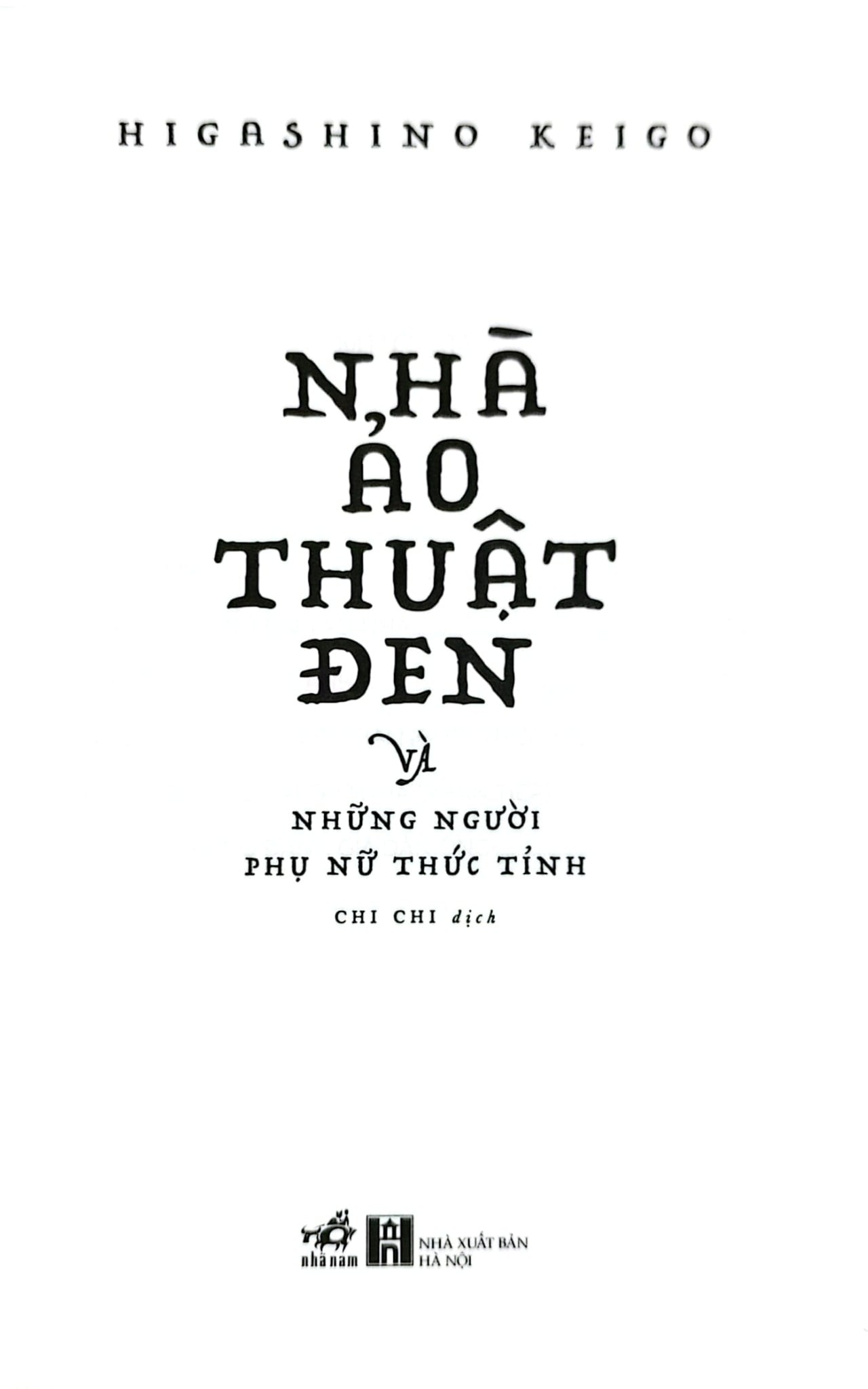 Nhà Ảo Thuật Đen Và Những Người Phụ Nữ Thức Tỉnh - 
Higashino Keigo