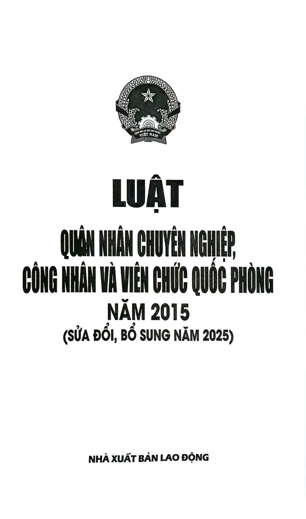 Luật Quân Nhân Chuyên Nghiệp, Công Nhân Và Viên Chức Quốc Phòng Năm 2015 ( Sửa Đổi, Bổ Sung Năm 2025) (NXBLĐ)  - Quốc Hội