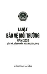 Luật Bảo Vệ Môi Trường Năm 2020 ( Sửa Đổi, Bổ Sung Năm 2022,2023,2024,2025) (NXBLĐ) - Quốc Hội