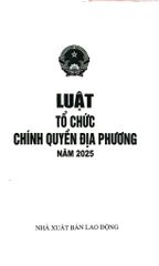 Luật Tổ Chức Chính Quyền Địa Phương Năm 2025 (NXBLĐ) - Quốc Hội