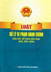 Luật Xử Lý Vi Phạm Hành Chính ( Sửa Đổi, Bổ Sung Năm 2020,2022,2024,2025) (NXBLĐ) - Quốc Hội