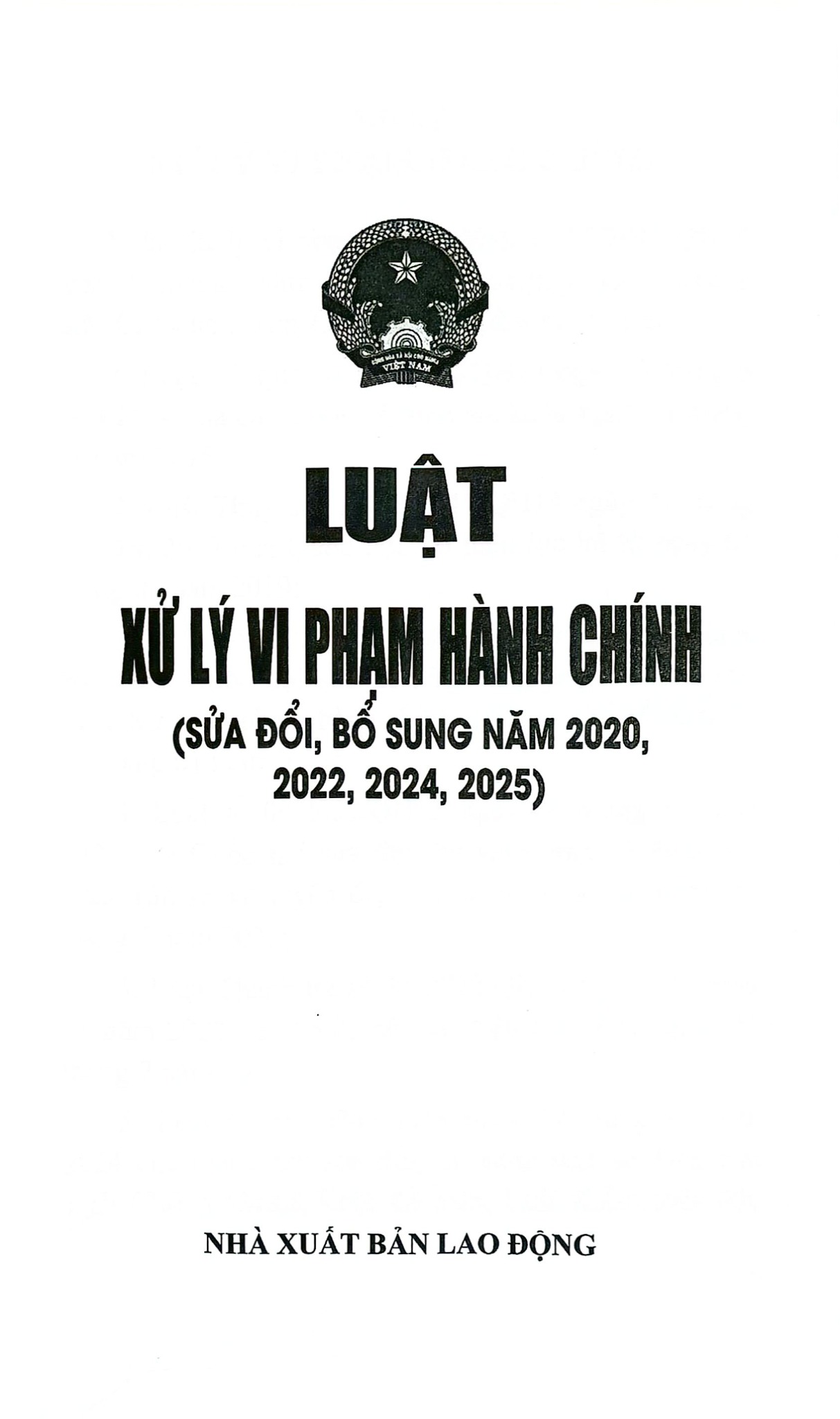 Luật Xử Lý Vi Phạm Hành Chính ( Sửa Đổi, Bổ Sung Năm 2020,2022,2024,2025) (NXBLĐ) - Quốc Hội