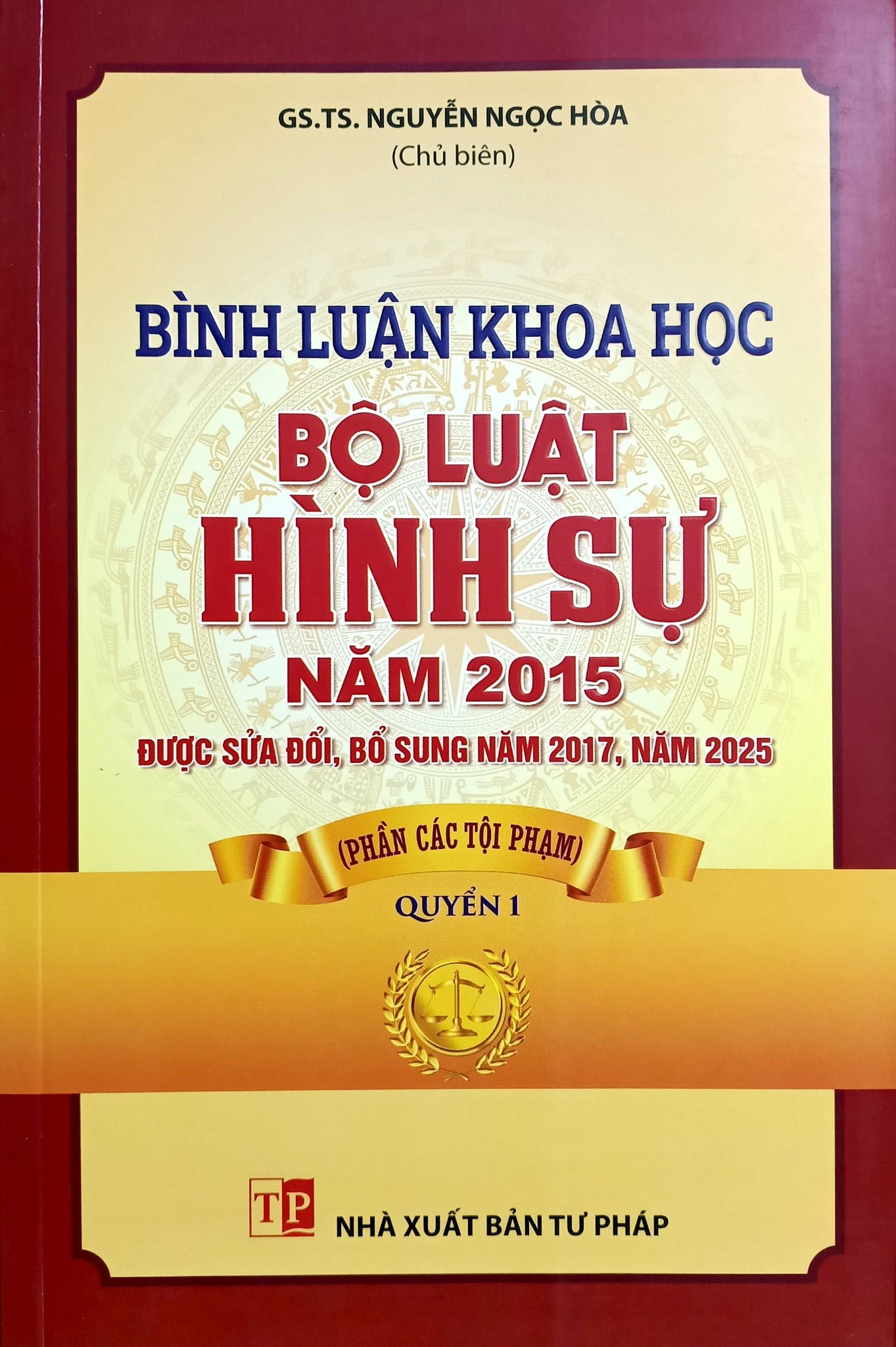 Bình luận khoa học Bộ luật hình sự năm 2015 được sửa đổi, bổ sung năm 2017, năm 2025  ( Phần Các Tội Phạm) - Quyển 1 - GS.TS Nguyễn Ngọc Hòa