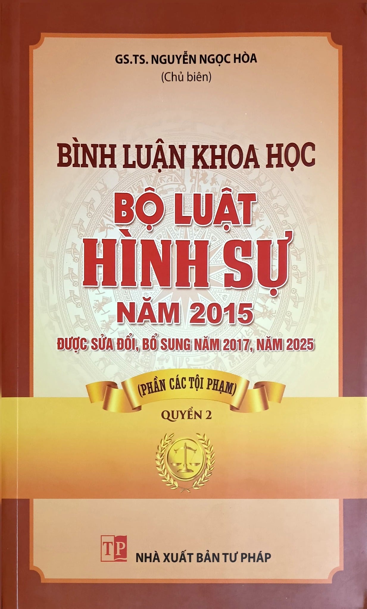 Bình luận khoa học Bộ luật hình sự năm 2015 được sửa đổi, bổ sung năm 2017, năm 2025 (Phần Các Tội Phạm )- Quyển 2 - GS.TS Nguyễn Ngọc Hòa
