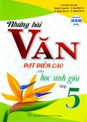Những Bài Văn Đạt Điểm Cao Của Học Sinh Giỏi Lớp 5 (Dùng Chung Cho Các Bộ Sgk Hiện Hành) - Tạ Đức Hiền