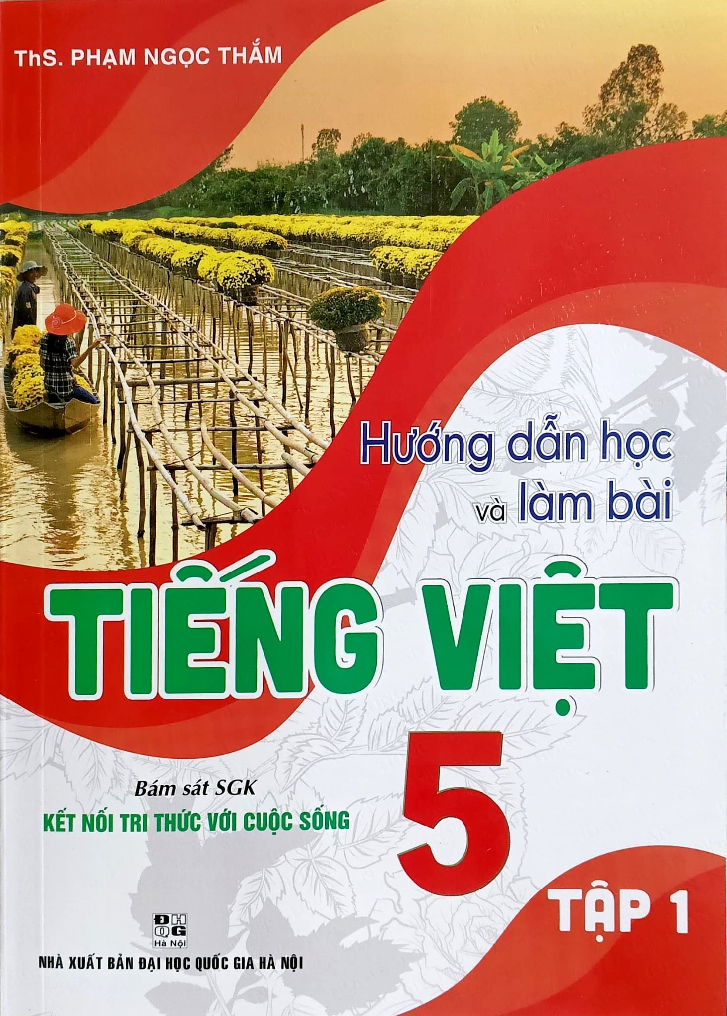 Hướng Dẫn Học Và Làm Bài Tiếng Việt 5 - Tập 1 (Bám Sát Sgk Kết Nối Tri Thức Với Cuộc Sống) - Phạm Ngọc Thắm