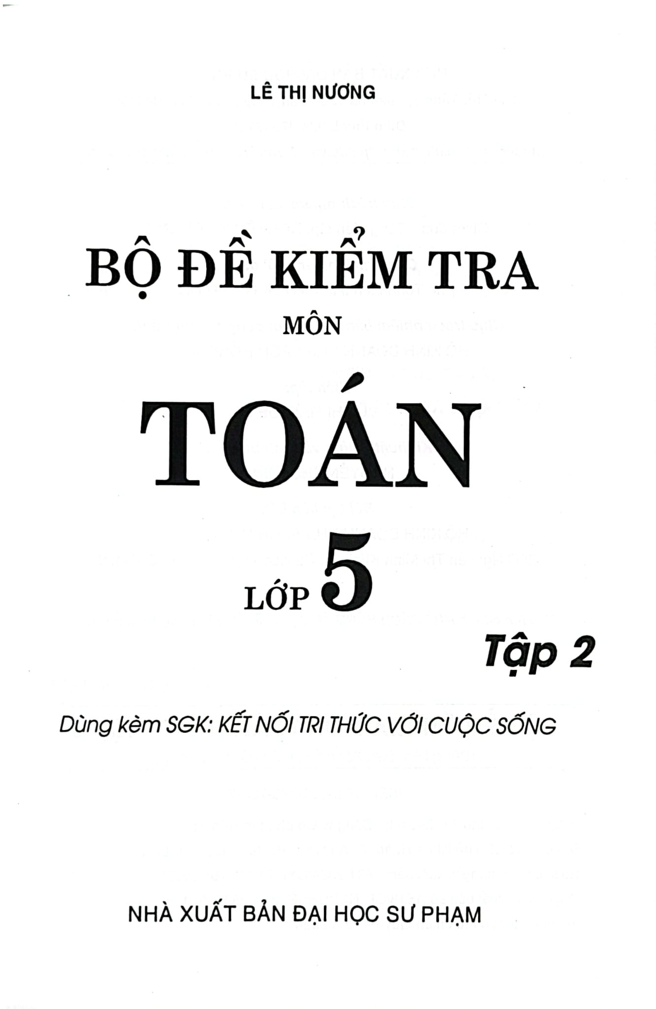 Bộ Đề Kiểm Tra Môn Toán Lớp 5 - Tập 2 (Dùng Kèm Sgk Kết Nối Tri Thức Với Cuộc Sống) - Lê Thị Nương