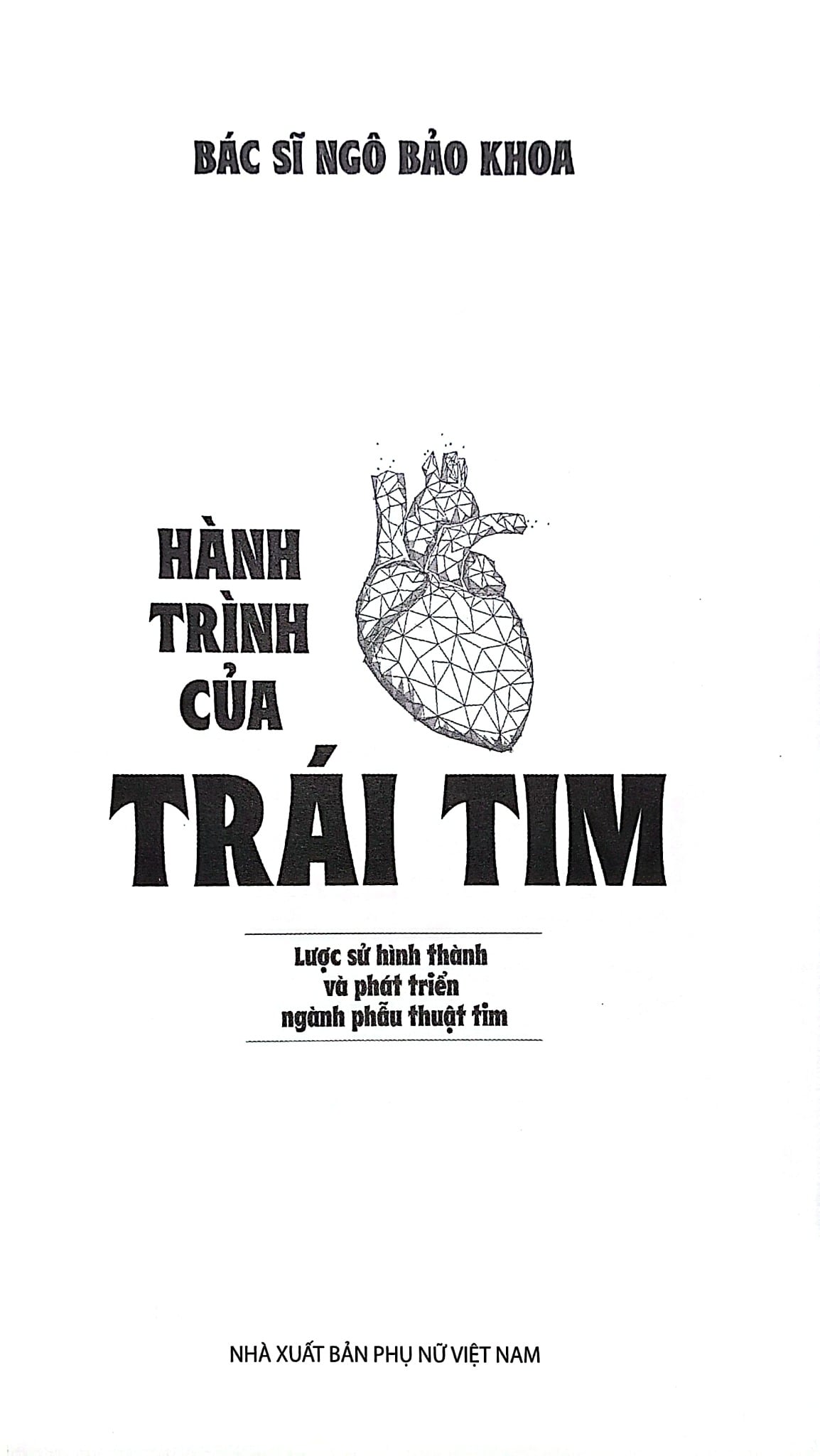 Hành Trình Của Trái Tim - Lược Sử Hình Thành Và Phát Triển Của Ngành Phẫu Thuật Tim - BS. Ngô Bảo Khoa