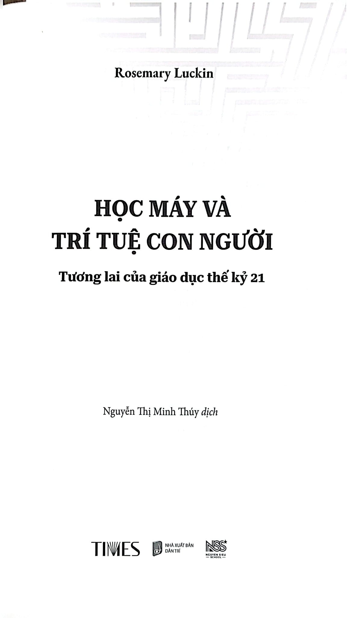 Học Máy Và Trí Tuệ Con Người - Tương Lai Của Giáo Dục Thế Kỷ 21 - 
Rosemary Luckin