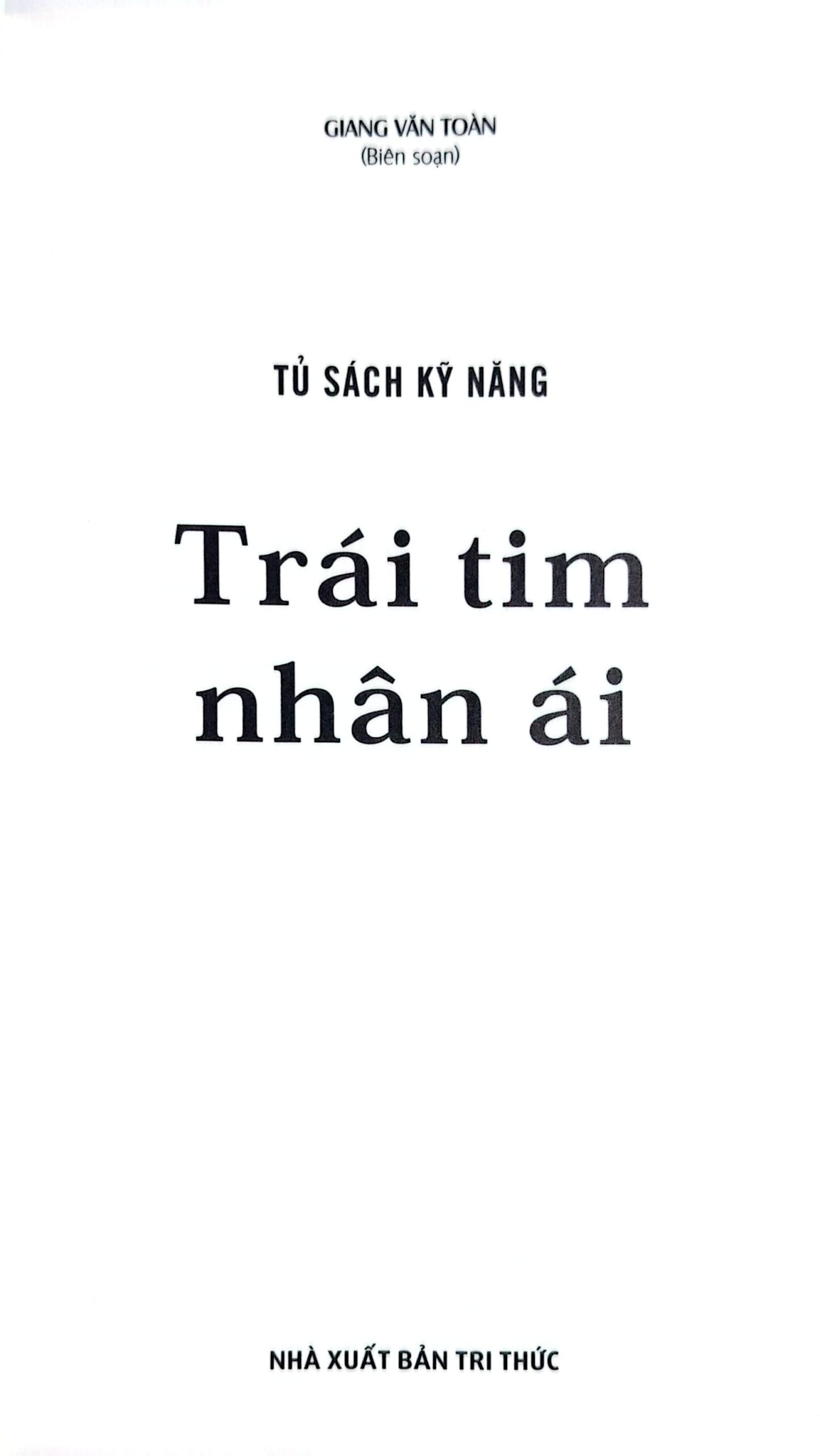 Tủ Sách Kỹ Năng - Trái Tim Nhân Ái - Giang Văn Toàn