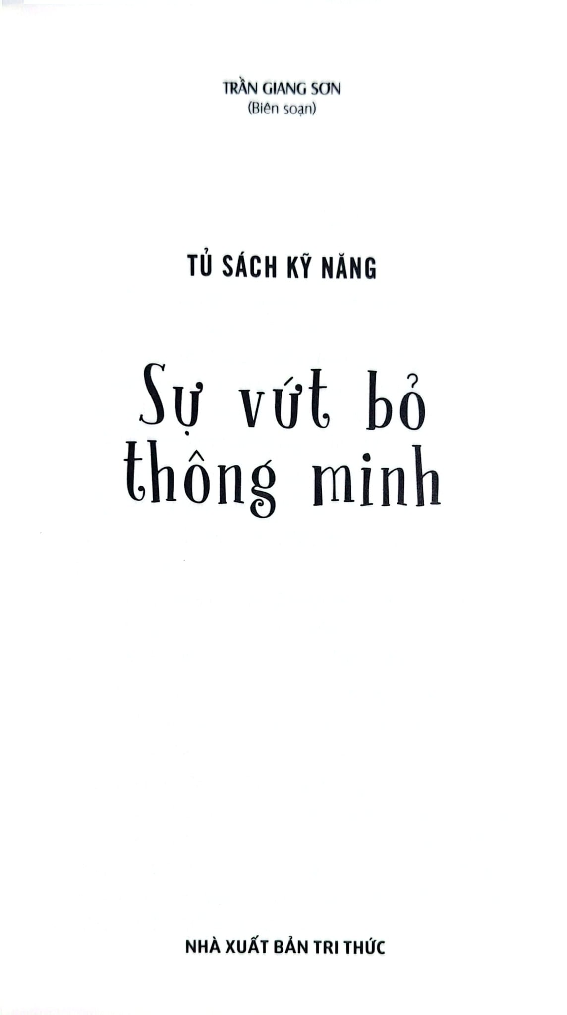 Tủ Sách Kỹ Năng - Sự Vứt Bỏ Thông Minh - Trần Giang Sơn