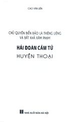 Chủ Quyền Biển Đảo Là Thiêng Liêng Và Bất Khả Xâm Phạm - Hải Đoàn Cảm Tử Huyền Thoại  - Cao Văn Liên