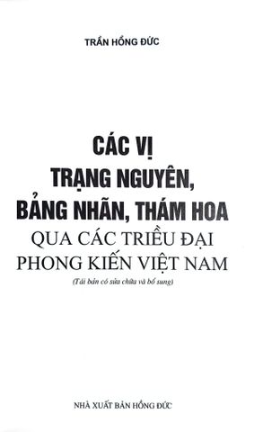  Các Vị Trạng Nguyên, Bảng Nhãn, Thám Hoa Qua Các Triều Đại Phong Kiến Việt Nam - Trần Hồng Đức 