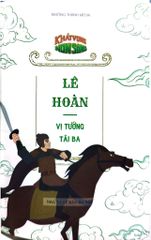 Khát Vọng Non Sông - Lê Hoàn - Vị Tướng Tài Ba - Trường Thành Media